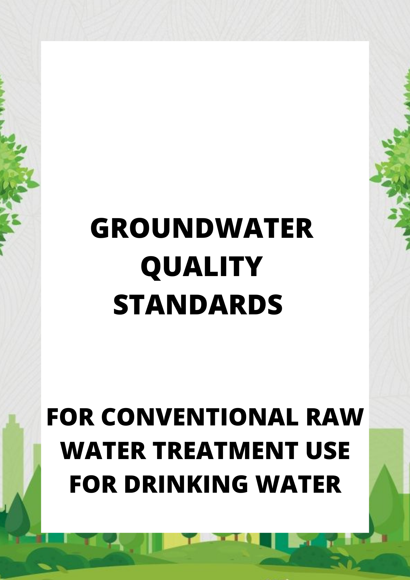 GROUNDWATER QUALITY STANDARDS - FOR CONVENTIONAL RAW WATER TREATMENT USE FOR DRINKING WATER