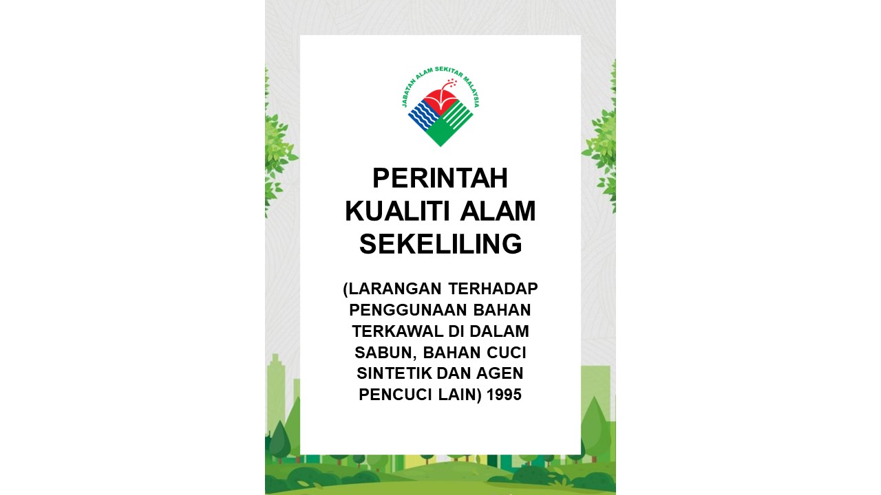 Perintah Kualiti Alam Sekeliling LARANGAN TERHADAP PENGGUNAAN BAHAN TERKAWAL DI DALAM SABUN BAHAN CUCI SINTETIK DAN AGEN PENCUCI LAIN 1995