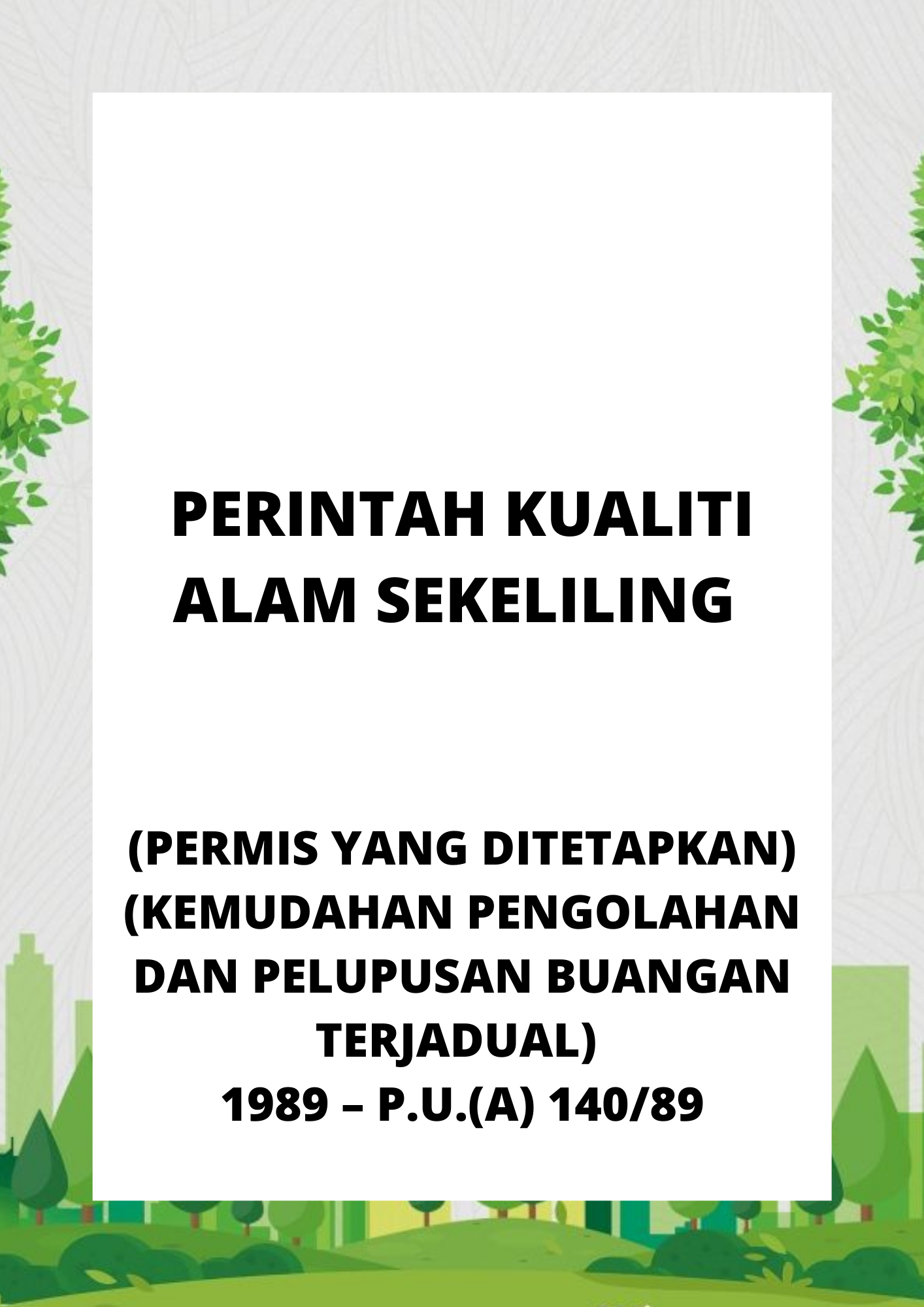 Perintah Kualiti Alam Sekeliling (Permis Yang Ditetapkan) (Kemudahan Pengolahan Dan Pelupusan Buangan Terjadual) 1989 – P.U.(A) 14089